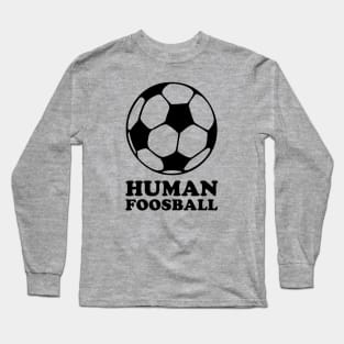 Human Foosball Long Sleeve T-Shirt